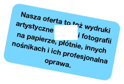 Nasza oferta to też wydruki artystyczne Giclee i fotografii na papierze, płótnie, innych nośnikach i ich profesjonalna oprawa.